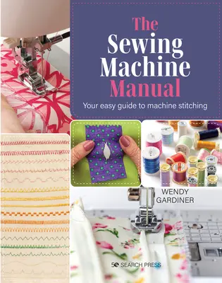Príručka pre šijacie stroje: Veľmi jednoduchý sprievodca - The Sewing Machine Manual: Your Very Easy Guide