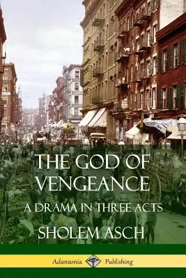 Boh pomsty: Dráma v troch dejstvách - The God of Vengeance: A Drama in Three Acts
