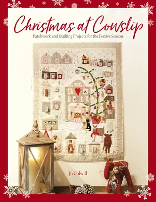 Vianoce v Cowslip: Vianočné projekty na šitie a prešívanie pre slávnostné obdobie - Christmas at Cowslip: Christmas Sewing and Quilting Projects for the Festive Season