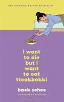 Chcem zomrieť, ale chcem jesť tteokbokki - fenomenálny kórejský bestseller odporúčaný BTS - I Want to Die but I Want to Eat Tteokbokki - The phenomenal Korean bestseller recommended by BTS