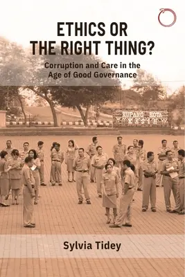 Etika alebo správna vec? Korupcia a starostlivosť vo veku dobrej správy vecí verejných - Ethics or the Right Thing?: Corruption and Care in the Age of Good Governance