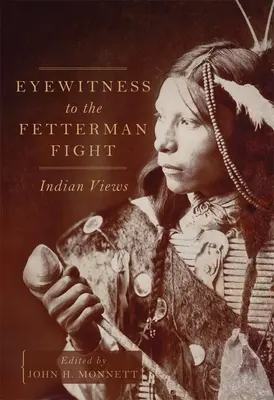 Očitý svedok Fettermanovho boja: indiánske pohľady - Eyewitness to the Fetterman Fight: Indian Views