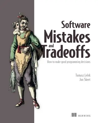Softvérové chyby a kompromisy: Ako robiť dobré programátorské rozhodnutia - Software Mistakes and Tradeoffs: How to Make Good Programming Decisions