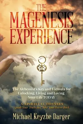 Skúsenosti z magenesis: Alchymistický kľúč a vzorec na odomknutie, prežívanie a milovanie svojho života DENNE - The Magenesis Experience: The Alchemist's Key and Formula for Unlocking, Living and Loving Your Life TODAY