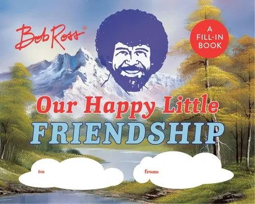 Bob Ross: Naše malé šťastné priateľstvo: Kniha na vyplnenie - Bob Ross: Our Happy Little Friendship: A Fill-In Book