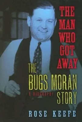 Muž, ktorý ušiel: Príbeh Bugsa Morana: Životopis - The Man Who Got Away: The Bugs Moran Story: A Biography