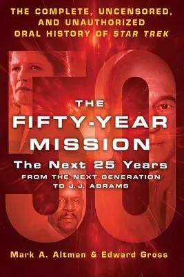 Päťdesiatročná misia: Nasledujúcich 25 rokov: J. J. Abramsa: J. Abrams: Kompletná, necenzurovaná a neautorizovaná ústna história Star T - The Fifty-Year Mission: The Next 25 Years: From the Next Generation to J. J. Abrams: The Complete, Uncensored, and Unauthorized Oral History of Star T