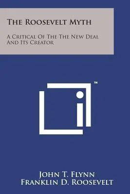 Rooseveltov mýtus: kritika New Dealu a jeho tvorcu - The Roosevelt Myth: A Critical Of The The New Deal And Its Creator