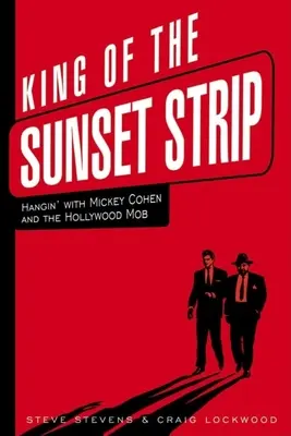 Kráľ Sunset Stripu: Vydržať s Mickey Cohenom a hollywoodskou mafiou - King of the Sunset Strip: Hangin' with Mickey Cohen and the Hollywood Mob