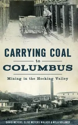 Carrying Coal to Columbus: Ťažba v údolí Hocking Valley - Carrying Coal to Columbus: Mining in the Hocking Valley