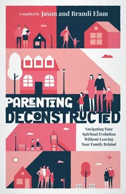 Rodičovstvo v dekonštrukcii: Navigácia v duchovnej evolúcii bez toho, aby ste opustili svoju rodinu - Parenting Deconstructed: Navigating Your Spiritual Evolution Without Leaving Your Family Behind