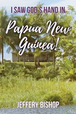 Videl som Božiu ruku v Papue-Novej Guinei! - I Saw God's Hand in Papua New Guinea!