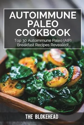 Autoimunitná paleo kuchárka: 30 najlepších autoimunitných paleo (AIP) receptov na raňajky! - Autoimmune Paleo Cookbook: Top 30 Autoimmune Paleo (AIP) Breakfast Recipes Revealed!