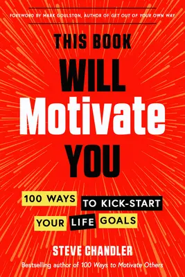 Táto kniha vás motivuje: 100 spôsobov, ako nakopnúť svoje životné ciele - This Book Will Motivate You: 100 Ways to Kick-Start Your Life Goals