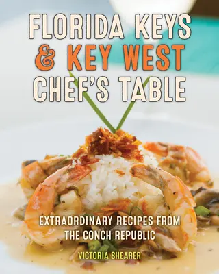 Florida Keys & Key West Chef's Table (Stôl šéfkuchára z Florida Keys a Key Westu): Neobyčajné recepty z Conch Republic - Florida Keys & Key West Chef's Table: Extraordinary Recipes from the Conch Republic
