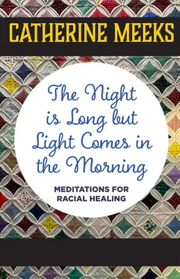 Noc je dlhá, ale svetlo prichádza ráno: Meditácie za rasové uzdravenie - The Night Is Long But Light Comes in the Morning: Meditations for Racial Healing