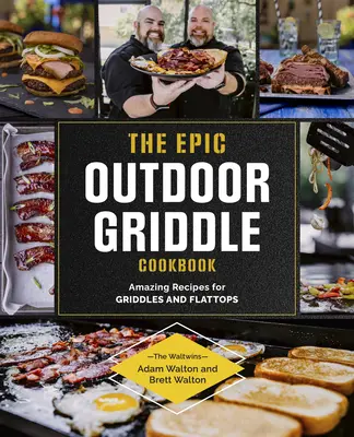 Epická kuchárka na grilovanie v prírode: Úžasné recepty na grily a ploché dosky - The Epic Outdoor Griddle Cookbook: Amazing Recipes for Griddles and Flattops