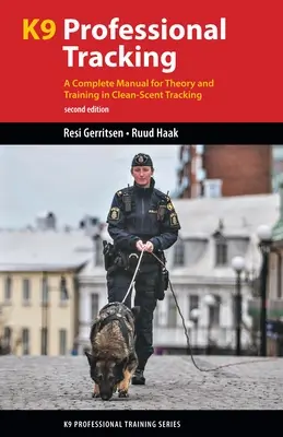 Profesionálne stopovanie K9: Kompletná príručka pre teóriu a výcvik stopovania čistých stôp - K9 Professional Tracking: A Complete Manual for Theory and Training in Clean-Scent Tracking