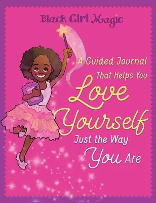 Čarovné čierne dievča: Denník, ktorý vám pomôže mať sa rada taká, aká ste - Black Girl Magic: A Guided Journal that Helps You Love Yourself Just the Way You Are