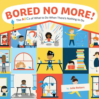 Už sa nenudím! Keď nie je čo robiť: Abeceda toho, čo robiť, keď nie je čo robiť - Bored No More!: The ABCs of What to Do When There's Nothing to Do