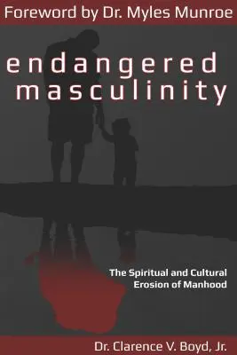 Ohrozená mužskosť: Vydanie: 2. - Endangered Masculinity: The Spiritual and Cultural Erosion of Manhood