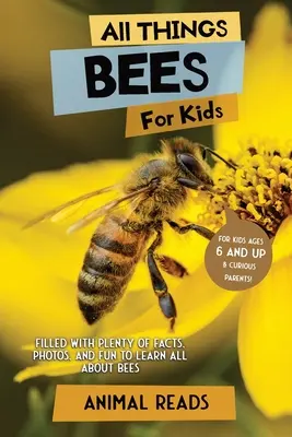 Všetko o včelách pre deti: Včela: plná faktov, fotografií a zábavy, vďaka ktorým sa dozviete všetko o včelách - All Things Bees For Kids: Filled With Plenty of Facts, Photos, and Fun to Learn all About Bees