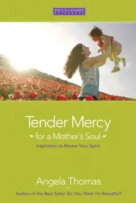 Nežné milosrdenstvo pre dušu matky: Inšpirácia na obnovu ducha - Tender Mercy for a Mother's Soul: Inspiration to Renew Your Spirit