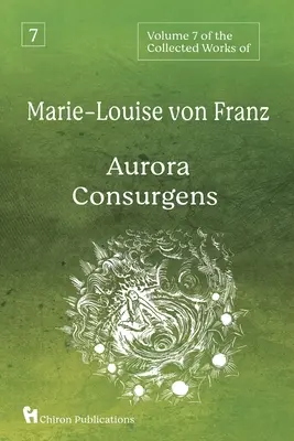 7. zväzok súborného diela Marie-Louise von Franz: Aurora Consurgens - Volume 7 of the Collected Works of Marie-Louise von Franz: Aurora Consurgens