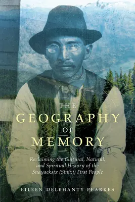 Geografia pamäti: Pamäť geografie: obnovenie kultúrnej, prírodnej a duchovnej histórie prvých ľudí Snayackstx (Sinixt) - The Geography of Memory: Reclaiming the Cultural, Natural and Spiritual History of the Snayackstx (Sinixt) First People