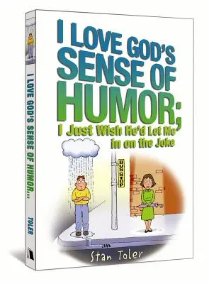 Milujem Boží zmysel pre humor; len by som si prial, aby ma nechal žartovať - I Love God's Sense of Humor; I Just Wish He'd Let Me in on the Joke