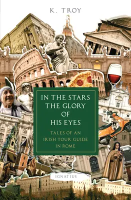 Vo hviezdach sláva jeho očí: Príbehy írskeho sprievodcu v Ríme - In the Stars the Glory of His Eyes: Tales of an Irish Tour Guide in Rome