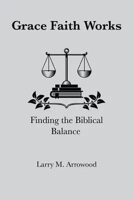 Milosť viera funguje, Hľadanie biblickej rovnováhy - Grace Faith Works, Finding the Biblical Balance