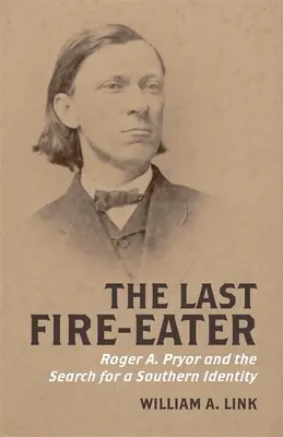 Posledný požierač ohňa: Pryor a hľadanie južanskej identity - The Last Fire-Eater: Roger A. Pryor and the Search for a Southern Identity