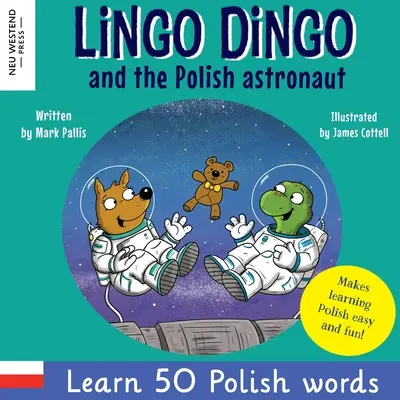 Lingo Dingo a poľský astronaut: Naučte sa 50 poľských slov! (Učte sa poľsky pre deti; Dvojjazyčné anglicko-polské knihy pre deti; poľština pre k - Lingo Dingo and the Polish astronaut: Laugh & Learn 50 Polish words! (Learn polish for kids; Bilingual English Polish books for children; polish for k