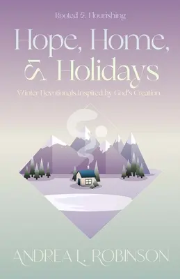 Nádej, domov a sviatky: Zimné pobožnosti inšpirované Božím stvorením - Hope, Home, & Holidays: Winter Devotionals Inspired by God's Creation