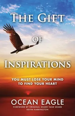 Dar inšpirácií: Musíte stratiť rozum, aby ste našli svoje srdce - The Gift of Inspirations: You Must Lose Your Mind to Find Your Heart