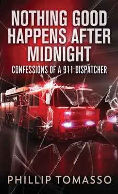 Po polnoci sa nič dobré nedeje: Vyznanie dispečera 911 - Nothing Good Happens After Midnight: Confessions Of A 911 Dispatcher