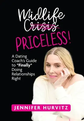Stredný vek na nezaplatenie! Vydanie knihy: Bezcenné: Príručka chodiaceho trénera, ako *konečne* robiť vzťahy správne - Midlife Priceless!: A Dating Coach's Guide to *Finally* Doing Relationships Right