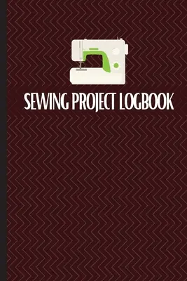 Denník šijacích projektov: Denník šitia na zaznamenávanie šijacích projektov - Sewing Project Logbook: Keep Track of Your Service Dressmaking Journal To Keep Record of Sewing Projects