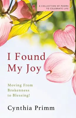 Našla som svoju radosť: Zlomené srdce a požehnanie: Prechod od zlomenosti k požehnaniu. - I Found My Joy: Moving from Brokenness to Blessing