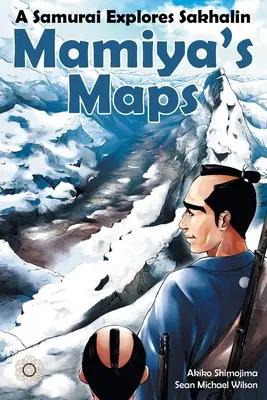 Mamiya's Maps: Samuraj skúma Sachalin - Mamiya's Maps: A Samurai Explores Sakhalin