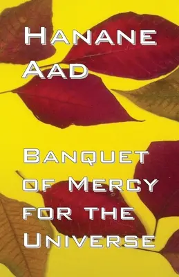 Hostina milosrdenstva pre vesmír: Básne: Výber z poézie Hanane Aadovej, pôvodne napísanej v arabčine - Banquet of Mercy for the Universe: Selected poems from Hanane Aad's poetry, originally written in Arabic
