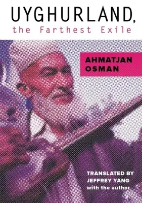 Ujgurland, najvzdialenejší exil: Najvzdialenejší exil - Uyghurland, the Farthest Exile: The Furthest Exile
