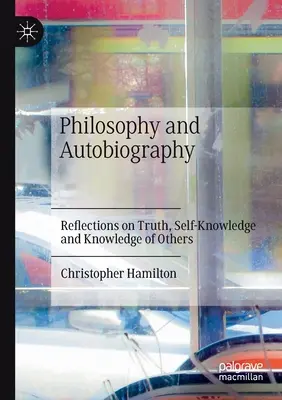 Filozofia a autobiografia: Úvahy o pravde, sebapoznaní a poznaní druhých - Philosophy and Autobiography: Reflections on Truth, Self-Knowledge and Knowledge of Others