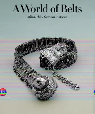 Svet opaskov: Afrika, Ázia, Oceánia, Amerika zo zbierky Ghysels - A World of Belts: Africa, Asia, Oceania, America from the Ghysels Collection