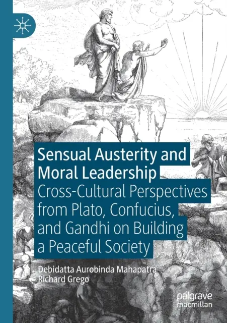 Zmyselná úspornosť a morálne vodcovstvo: Gándhího o budovaní mierovej spoločnosti: medzikultúrne perspektívy Platóna, Konfucia a Gándhího - Sensual Austerity and Moral Leadership: Cross-Cultural Perspectives from Plato, Confucius, and Gandhi on Building a Peaceful Society