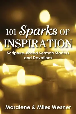 101 iskier inšpirácie: Inšpirácie: Začiatky kázní a pobožnosti založené na Písme - 101 Sparks of Inspiration: Scripture-Based Sermon Starters and Devotions