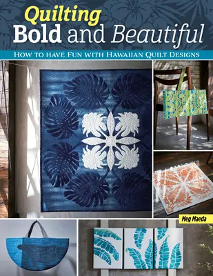 Quilting Bold and Beautiful: Hawaiian-Style Quilt Designs (Quiltovanie odvážne a krásne: návrhy v havajskom štýle) - Quilting Bold and Beautiful: Hawaiian-Style Quilt Designs