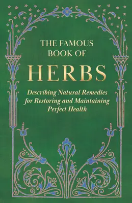 Slávna kniha bylín; opis prírodných prostriedkov na obnovu a udržanie dokonalého zdravia - The Famous Book of Herbs;Describing Natural Remedies for Restoring and Maintaining Perfect Health