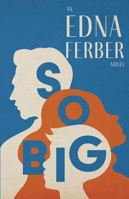 So Big - An Edna Ferber Novel;With the Introduction by Rogers Dickinson - So Big - An Edna Ferber Novel;With an Introduction by Rogers Dickinson